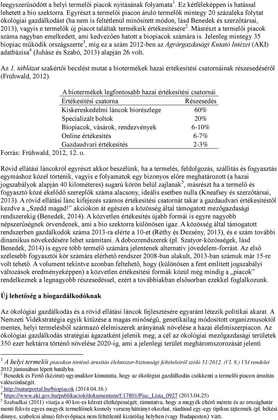 találtak termékeik értékesítésére 2. Másrészt a termelői piacok száma nagyban emelkedett, ami kedvezően hatott a biopiacok számára is.