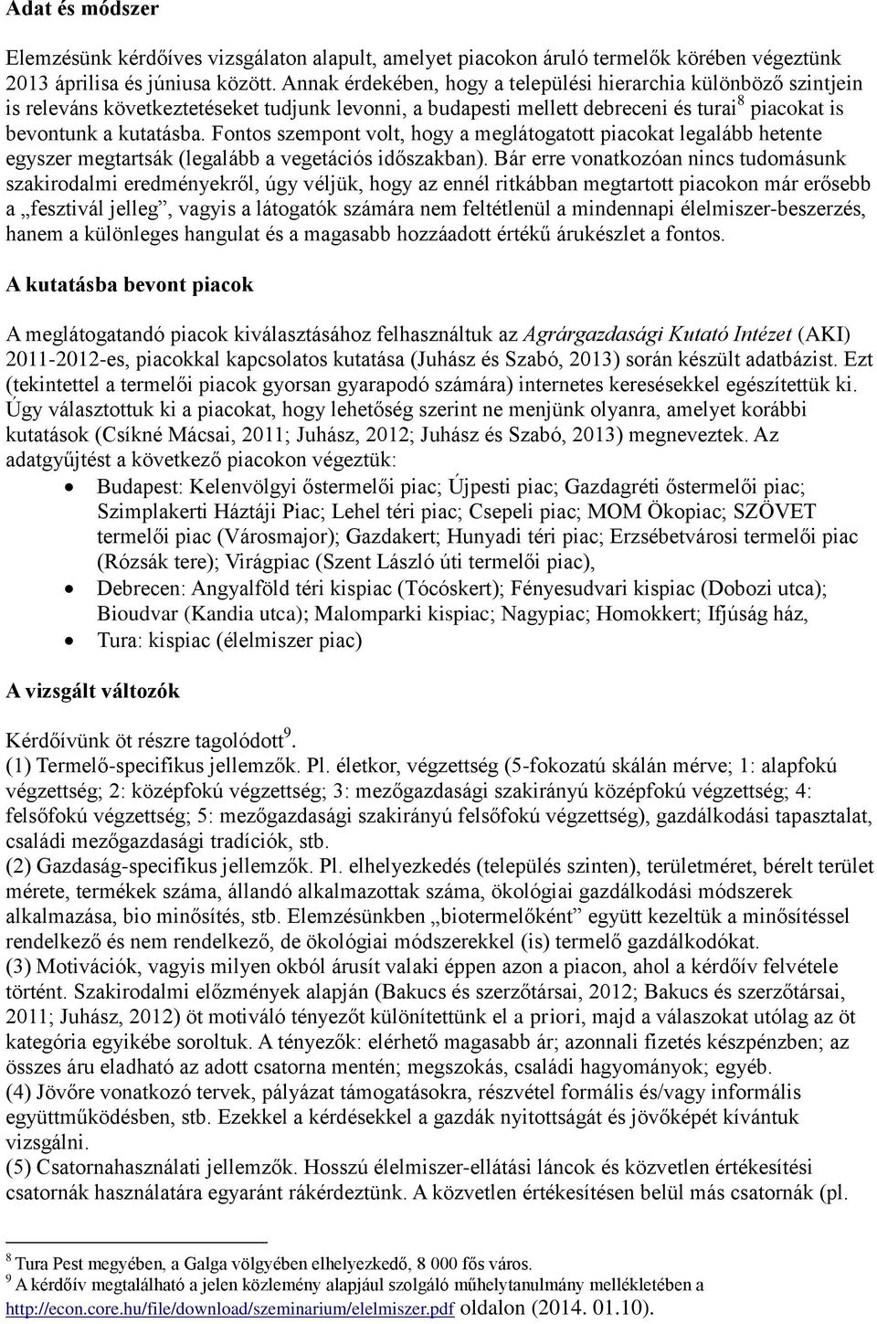 Fontos szempont volt, hogy a meglátogatott piacokat legalább hetente egyszer megtartsák (legalább a vegetációs időszakban).