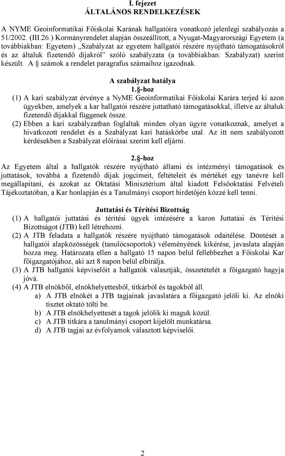 szóló szabályzata (a továbbiakban: Szabályzat) szerint készült. A számok a rendelet paragrafus számaihoz igazodnak. A szabályzat hatálya 1.