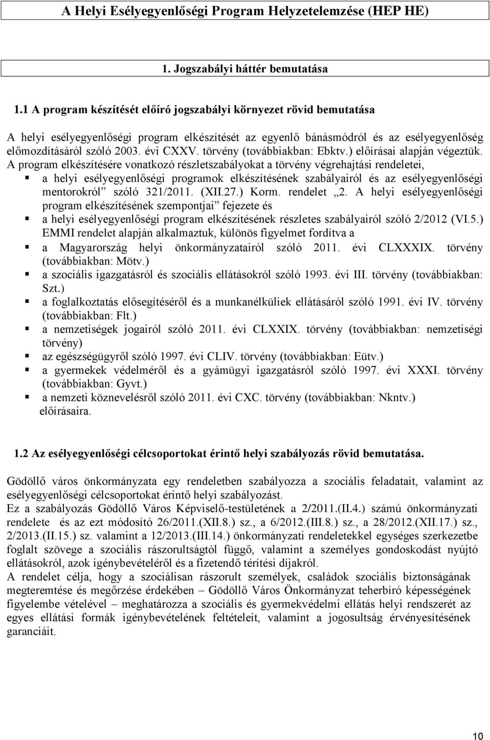 törvény (továbbiakban: Ebktv.) előírásai alapján végeztük.