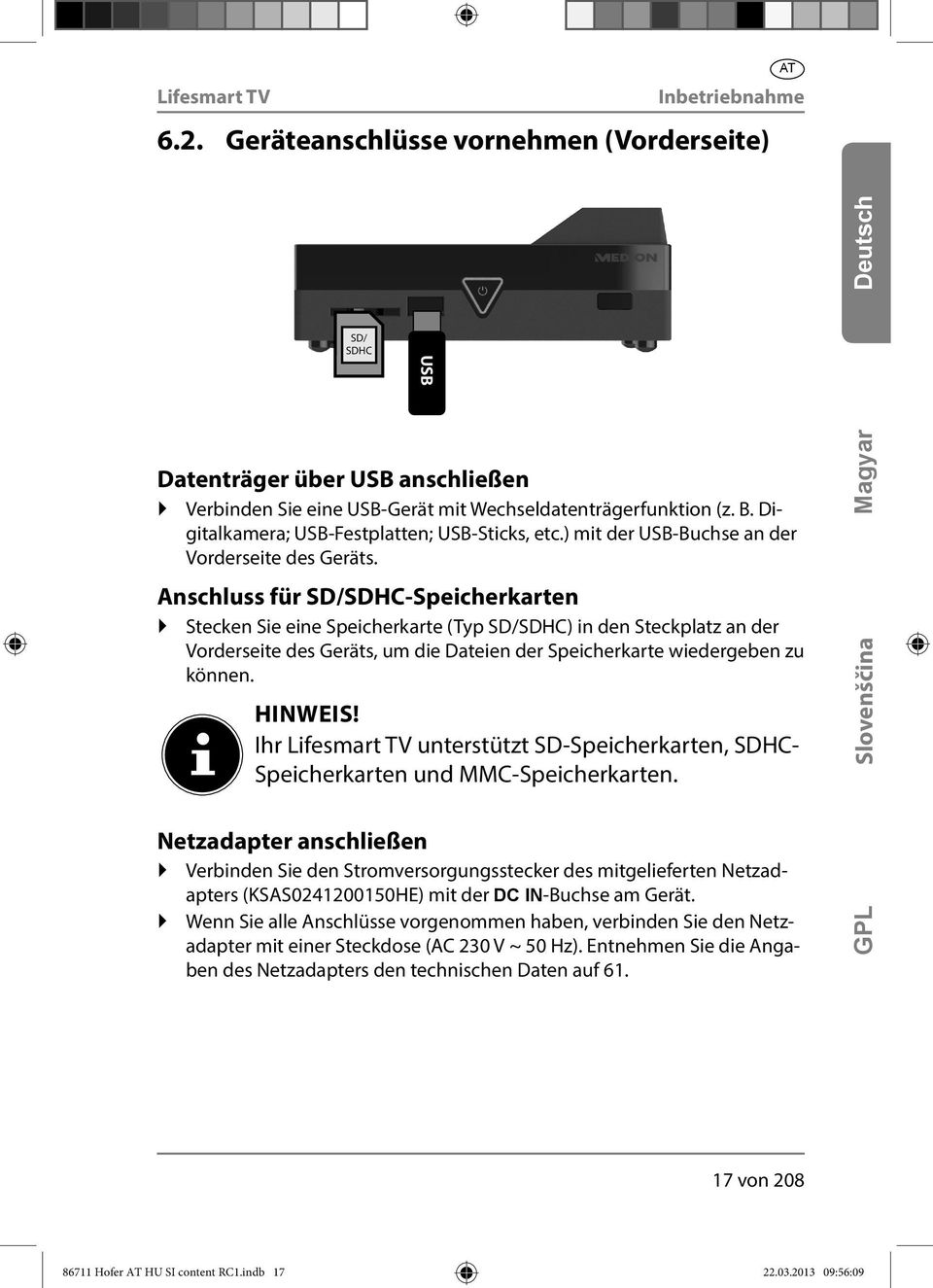 Anschluss für SD/SDHC-Speicherkarten Stecken Sie eine Speicherkarte (Typ SD/SDHC) in den Steckplatz an der Vorderseite des Geräts, um die Dateien der Speicherkarte wiedergeben zu können. HINWEIS!