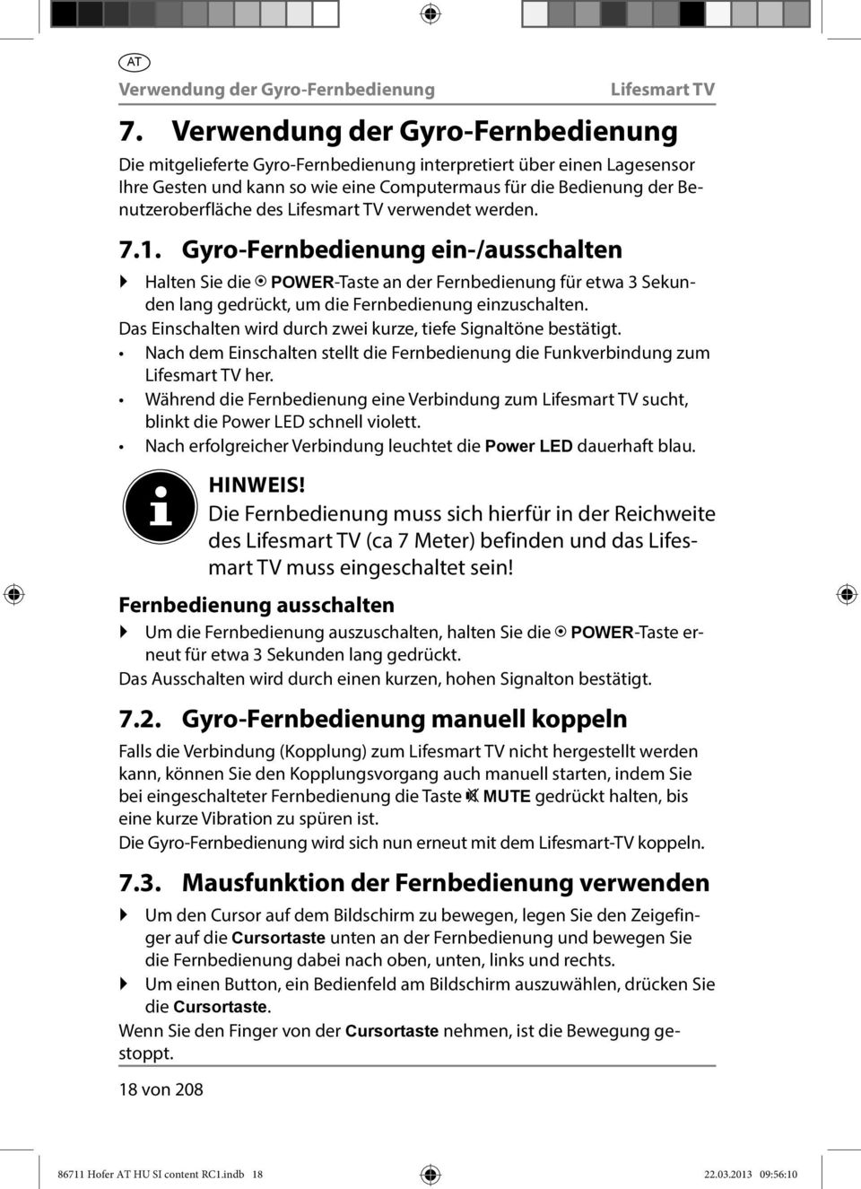 verwendet werden. 7.1. Gyro-Fernbedienung ein-/ausschalten Halten Sie die POWER-Taste an der Fernbedienung für etwa 3 Sekunden lang gedrückt, um die Fernbedienung einzuschalten.