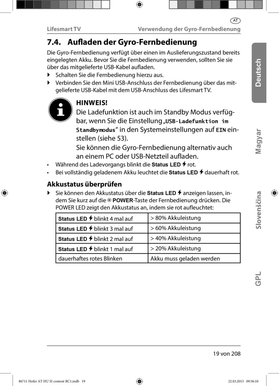 Verbinden Sie den Mini USB-Anschluss der Fernbedienung über das mitgelieferte USB-Kabel mit dem USB-Anschluss des. HINWEIS!