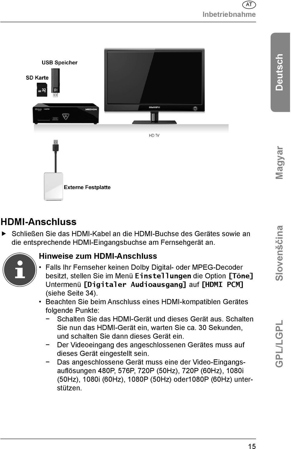 (siehe Seite 34). Beachten Sie beim Anschluss eines HDMI-kompatiblen Gerätes folgende Punkte: Schalten Sie das HDMI-Gerät und dieses Gerät aus. Schalten Sie nun das HDMI-Gerät ein, warten Sie ca.