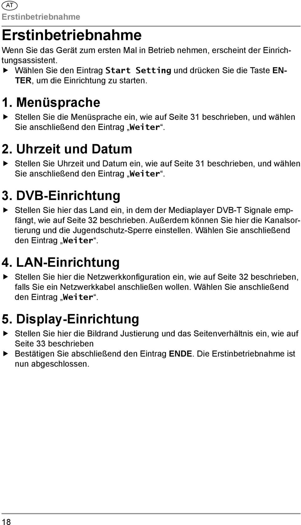 Menüsprache Stellen Sie die Menüsprache ein, wie auf Seite 31 beschrieben, und wählen Sie anschließend den Eintrag Weiter. 2.