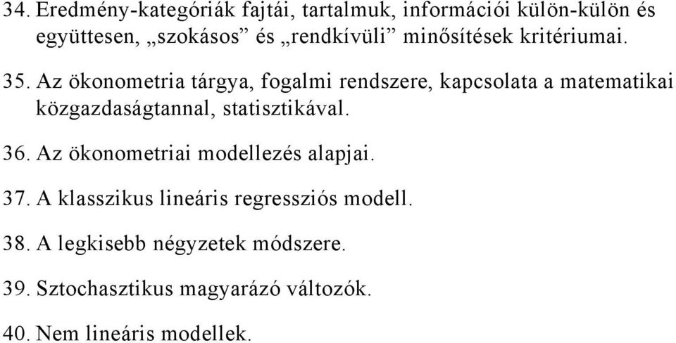 Az ökonometria tárgya, fogalmi rendszere, kapcsolata a matematikai közgazdaságtannal, statisztikával. 36.