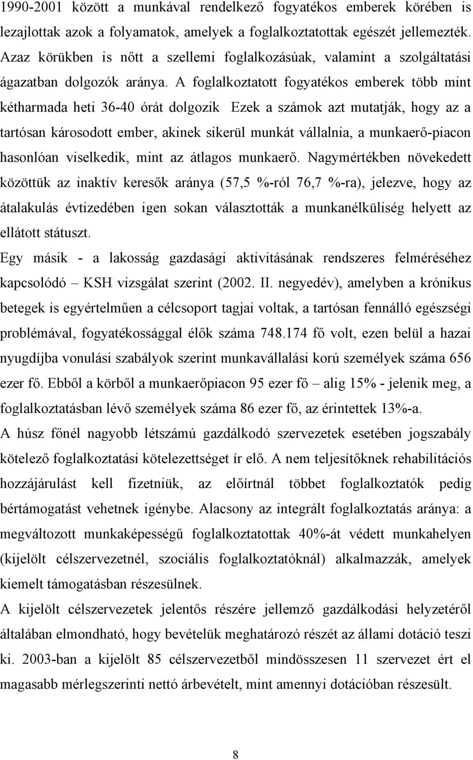 A foglalkoztatott fogyatékos emberek több mint kétharmada heti 36-40 órát dolgozik Ezek a számok azt mutatják, hogy az a tartósan károsodott ember, akinek sikerül munkát vállalnia, a munkaerő-piacon