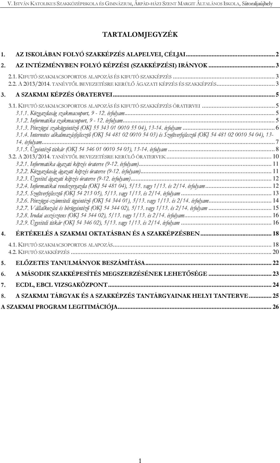 évfolyam... 5 3.1.2. Informatika szakmacsoport, 9-12. évfolyam... 5 3.1.3. Pénzügyi szakügyintéző (OKJ 55 343