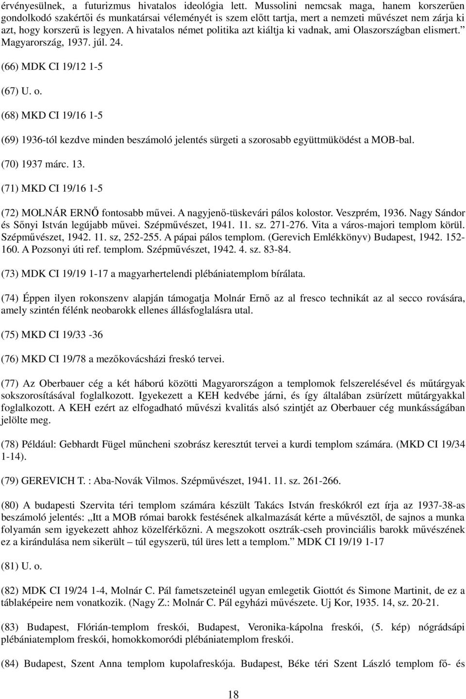 A hivatalos német politika azt kiáltja ki vadnak, ami Olaszországban elismert. Magyarország, 1937. júl. 24. (66) MDK CI 19/12 1-5 (67) U. o.