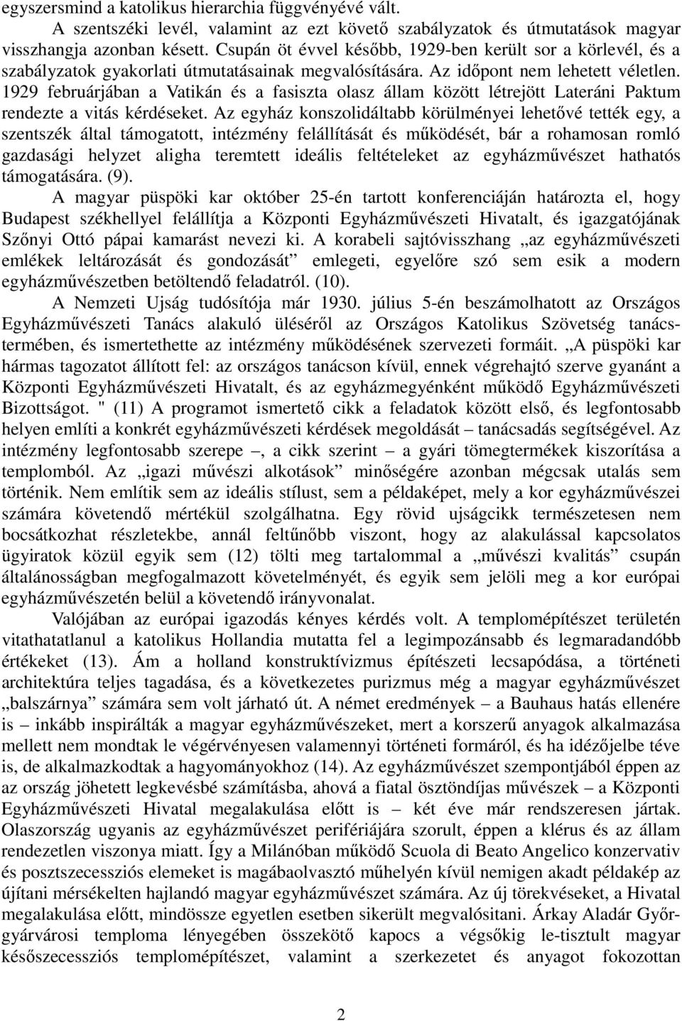 1929 februárjában a Vatikán és a fasiszta olasz állam között létrejött Lateráni Paktum rendezte a vitás kérdéseket.