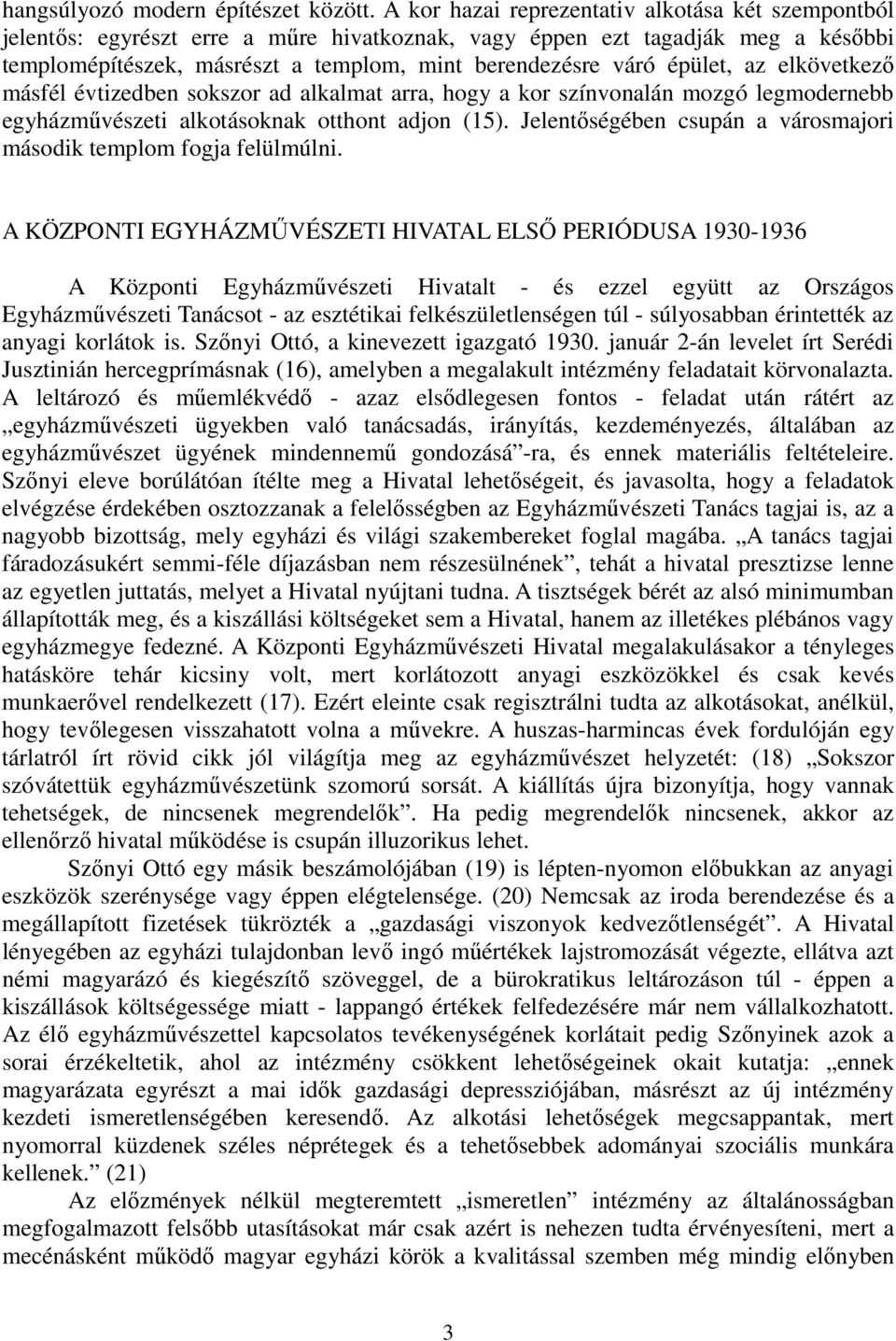 épület, az elkövetkezı másfél évtizedben sokszor ad alkalmat arra, hogy a kor színvonalán mozgó legmodernebb egyházmővészeti alkotásoknak otthont adjon (15).