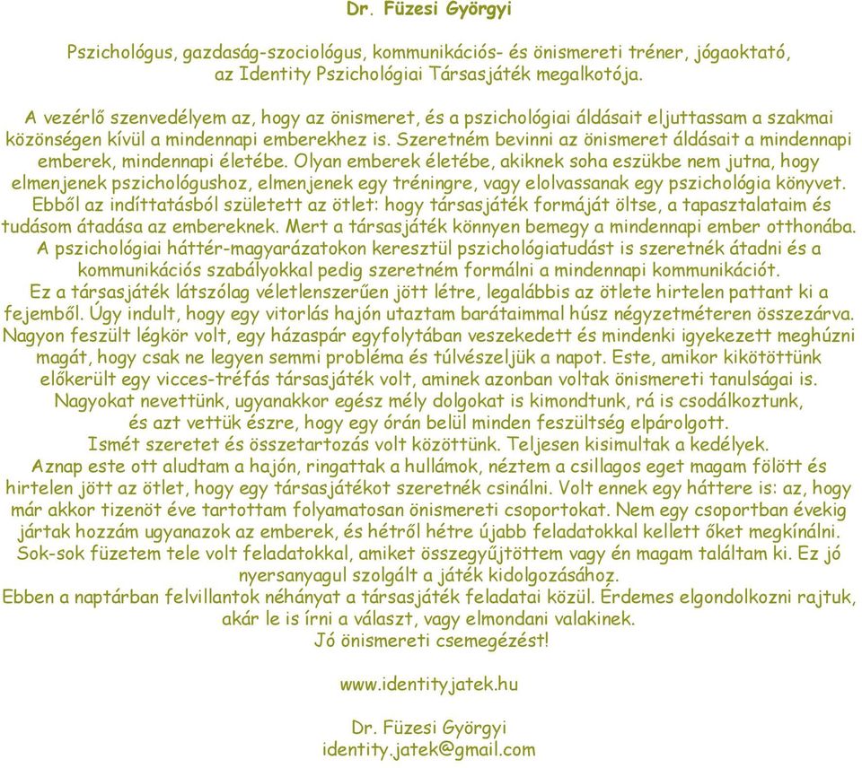 Szeretném bevinni az önismeret áldásait a mindennapi emberek, mindennapi életébe.