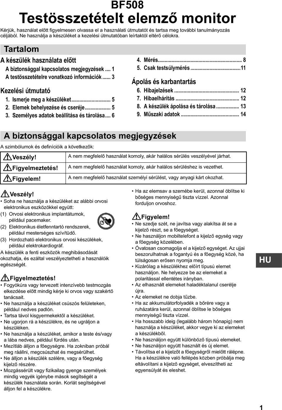 .. 1 A testösszetételre vonatkozó információk... 3 Kezelési útmutató 1. Ismerje meg a készüléket... 5 2. Elemek behelyezése és cseréje... 5 3. Személyes adatok beállítása és tárolása... 6 4. Mérés.