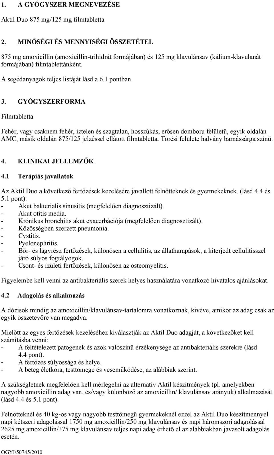 1 pontban. 3. GYÓGYSZERFORMA Filmtabletta Fehér, vagy csaknem fehér, íztelen és szagtalan, hosszúkás, erősen domború felületű, egyik oldalán AMC, másik oldalán 875/125 jelzéssel ellátott filmtabletta.