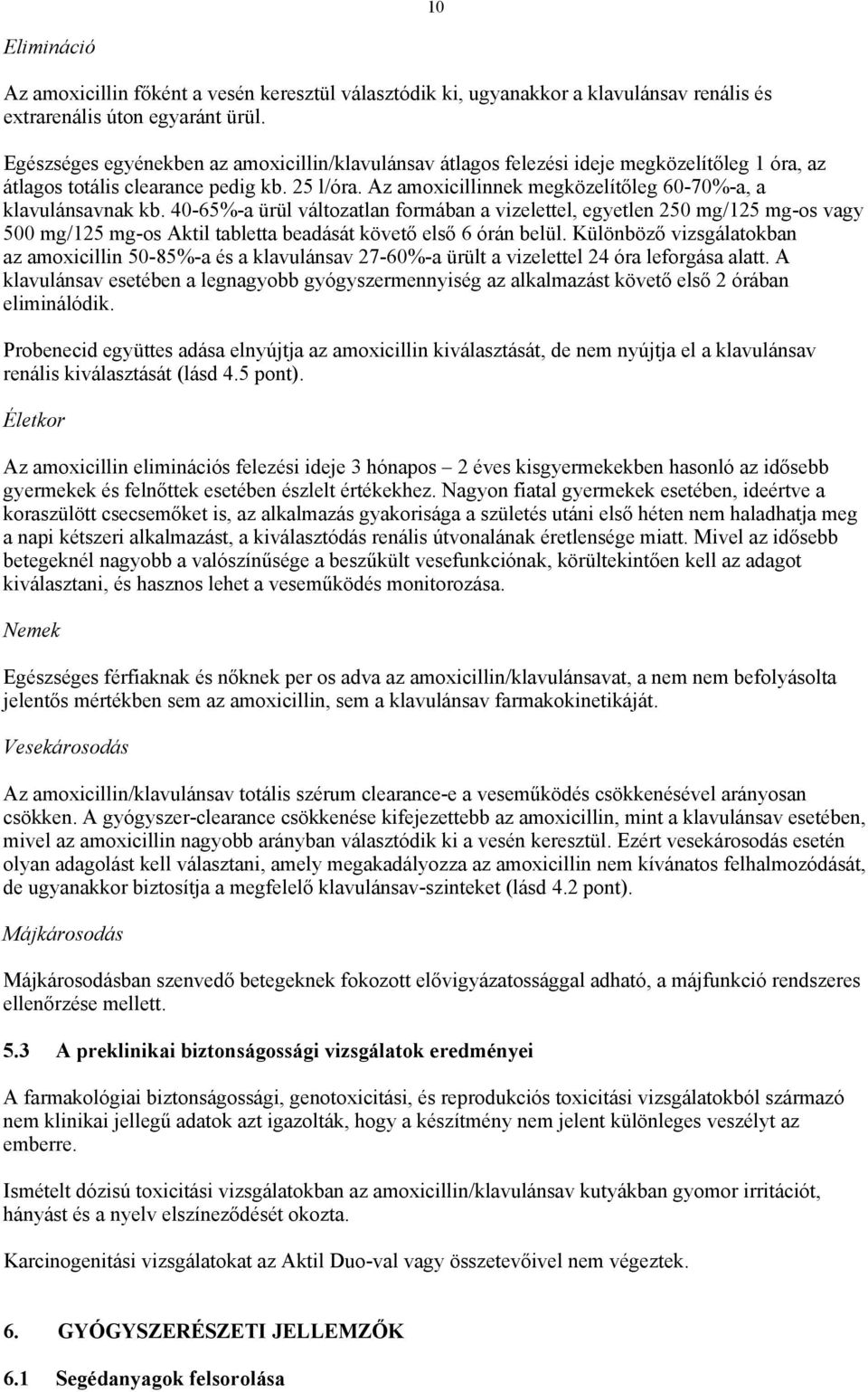 Az amoxicillinnek megközelítőleg 60-70%-a, a klavulánsavnak kb.