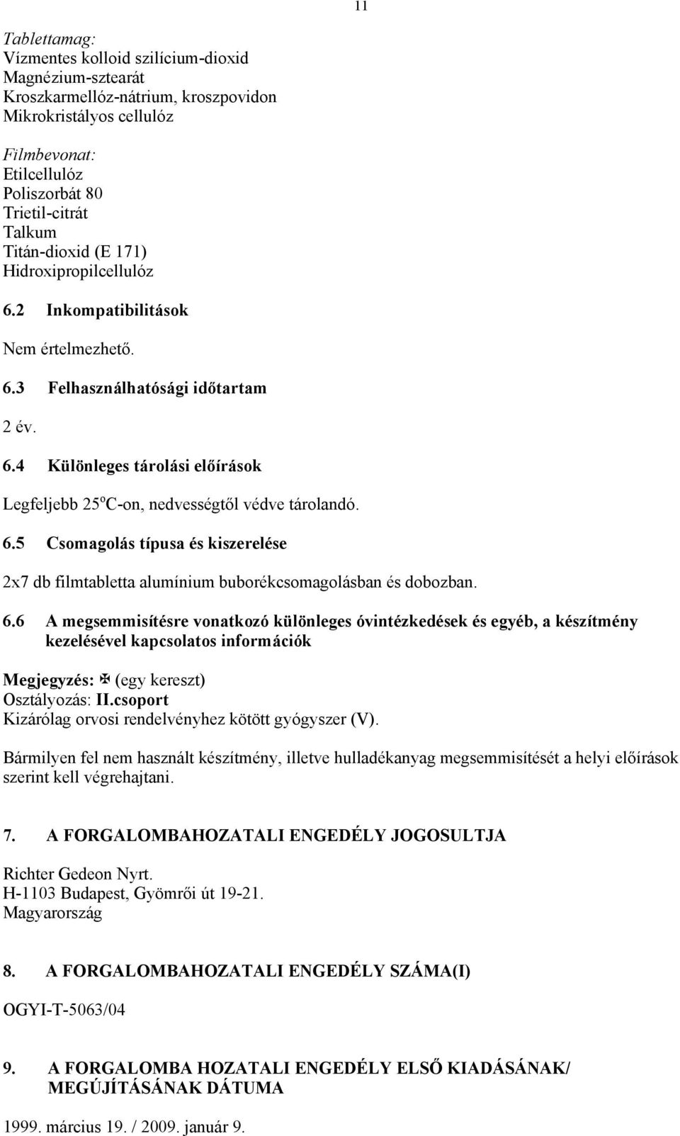 6.5 Csomagolás típusa és kiszerelése 2x7 db filmtabletta alumínium buborékcsomagolásban és dobozban. 6.