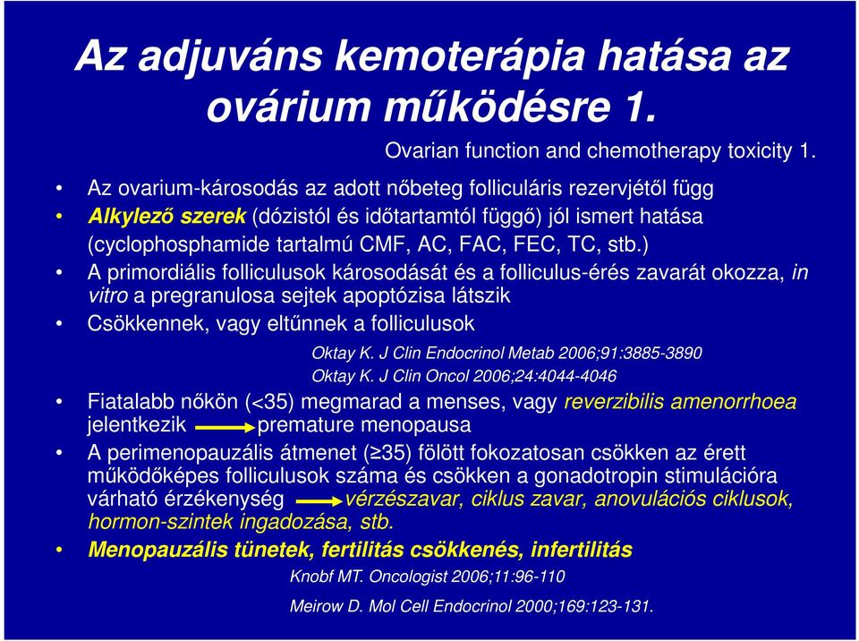 ) A primordiális folliculusok károsodását és a folliculus-érés zavarát okozza, in vitro a pregranulosa sejtek apoptózisa látszik Csökkennek, vagy eltűnnek a folliculusok Oktay K.