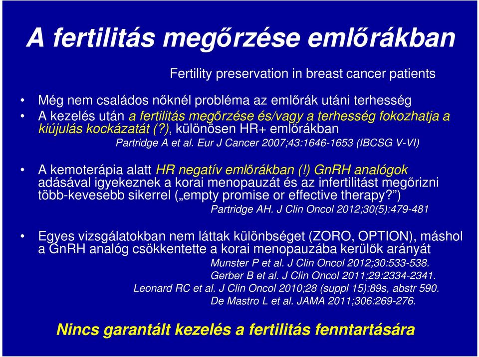 ) GnRH analógok adásával igyekeznek a korai menopauzát és az infertilitást megőrizni több-kevesebb sikerrel ( empty promise or effective therapy? ) Partridge AH.