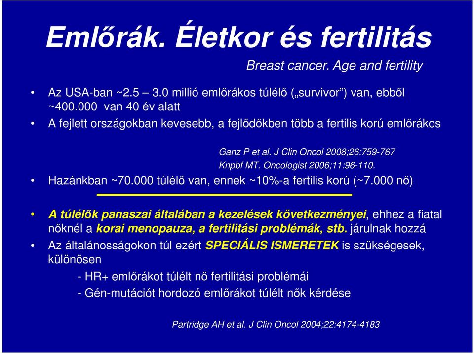 Hazánkban ~70.000 túlélő van, ennek ~10%-a fertilis korú (~7.