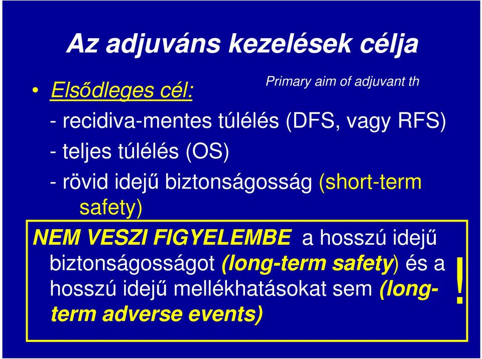 biztonságosság (short-term safety) NEM VESZI FIGYELEMBE a hosszú idejű