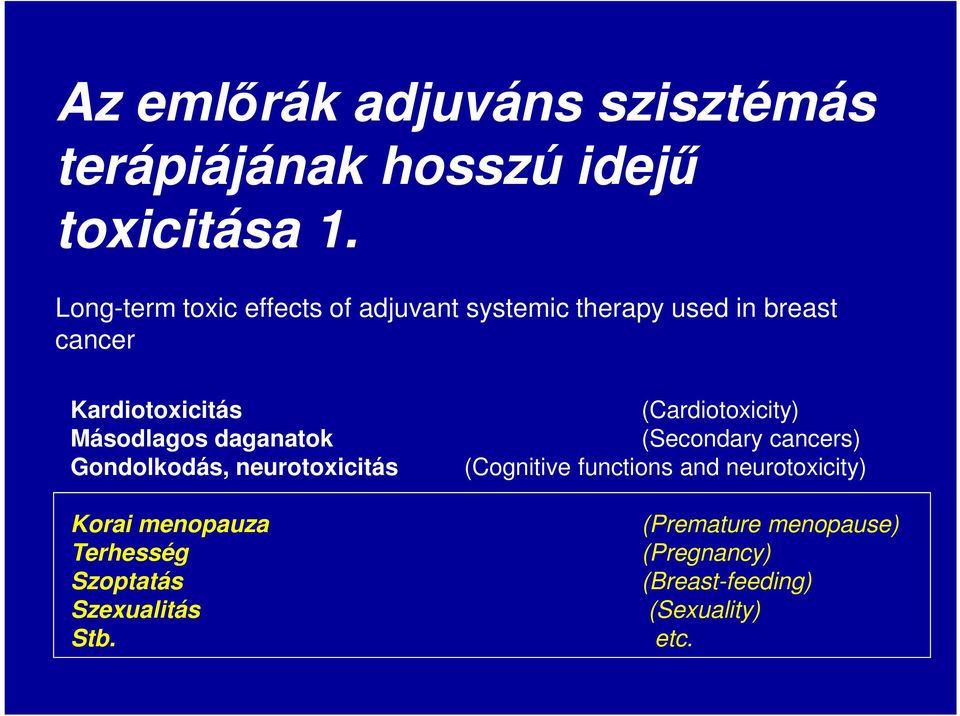 daganatok Gondolkodás, neurotoxicitás Korai menopauza Terhesség Szoptatás Szexualitás Stb.