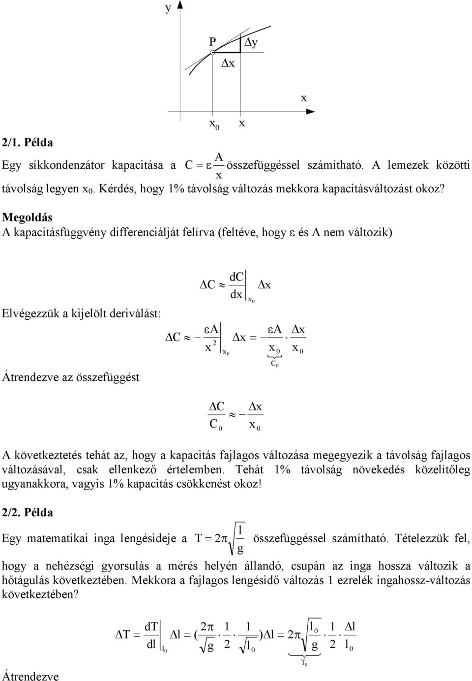 fjos vátozás meeyezi távosá fjos vátozásáv, cs eenezı érteemben. Tehát % távosá növeedés özeítıe uynor, vyis % pcitás csöenést ooz! /.