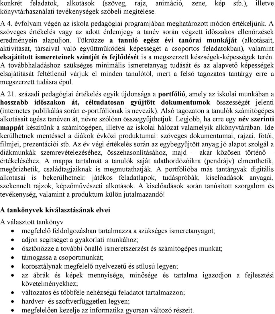 Tükrözze a tanuló egész évi tanórai munkáját (alkotásait, aktivitását, társaival való együttműködési képességét a csoportos feladatokban), valamint elsajátított ismereteinek szintjét és fejlődését is