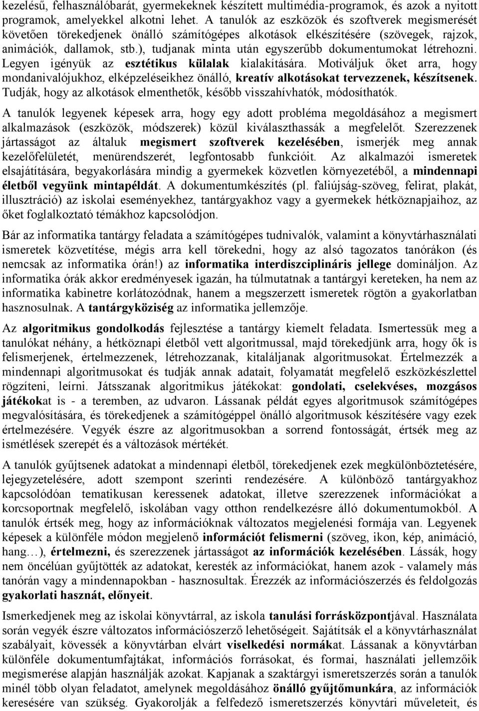 ), tudjanak minta után egyszerűbb dokumentumokat létrehozni. Legyen igényük az esztétikus külalak kialakítására.