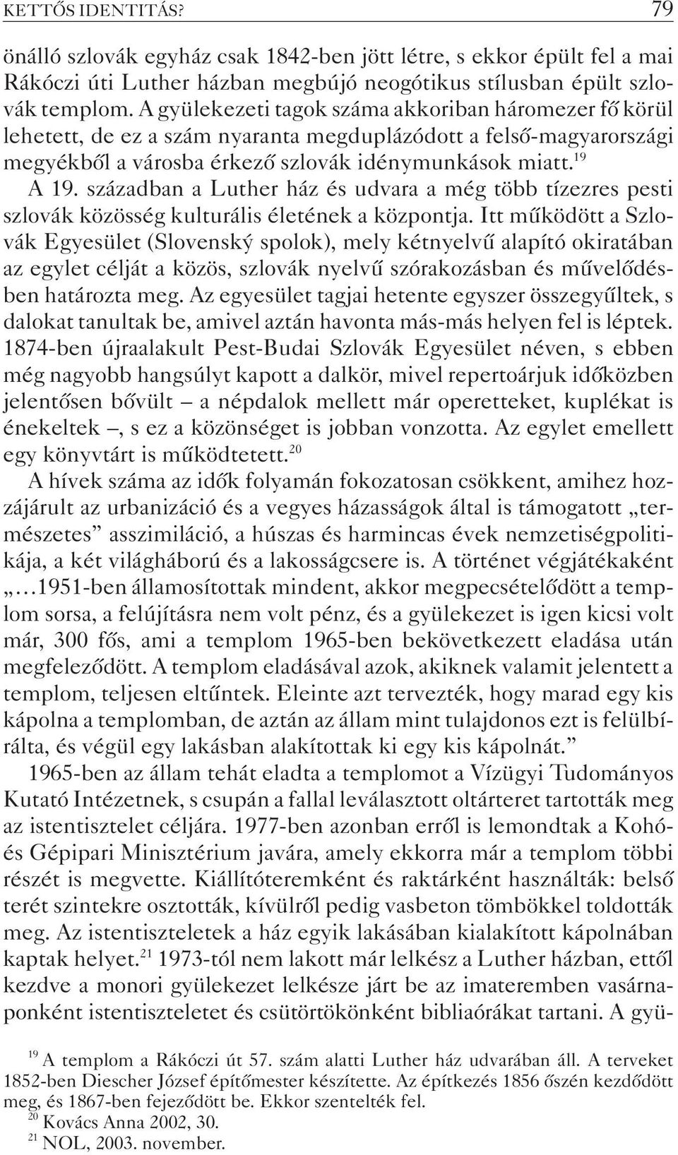 században a Luther ház és udvara a még több tízezres pesti szlovák közösség kulturális életének a központja.