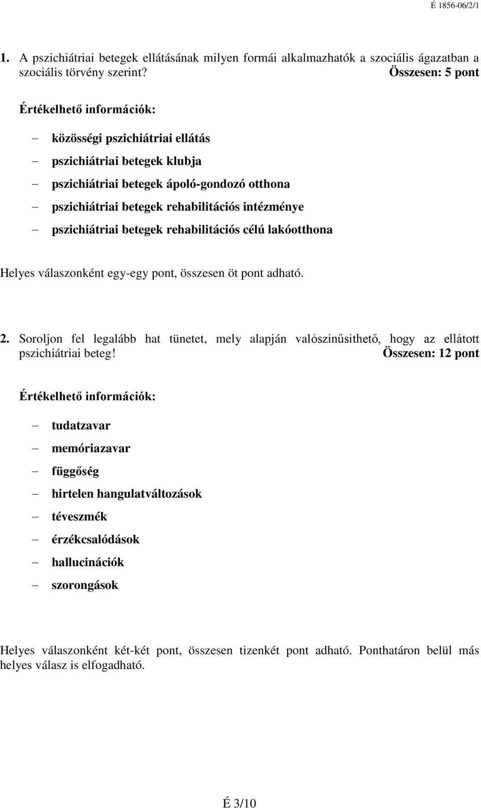 betegek rehabilitációs célú lakóotthona Helyes válaszonként egy-egy pont, összesen öt pont adható. 2.