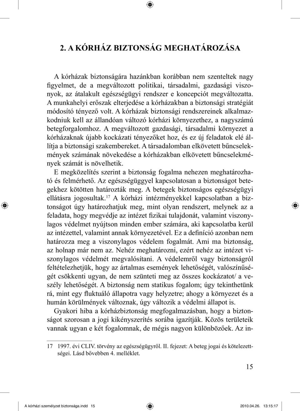 A kórházak biztonsági rendszereinek alkalmazkodniuk kell az állandóan változó kórházi környezethez, a nagyszámú betegforgalomhoz.