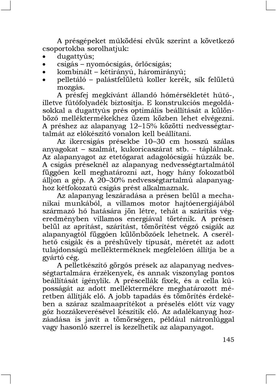 E konstrukciós megoldásokkal a dugattyús prés optimális beállítását a különböző melléktermékekhez üzem közben lehet elvégezni.