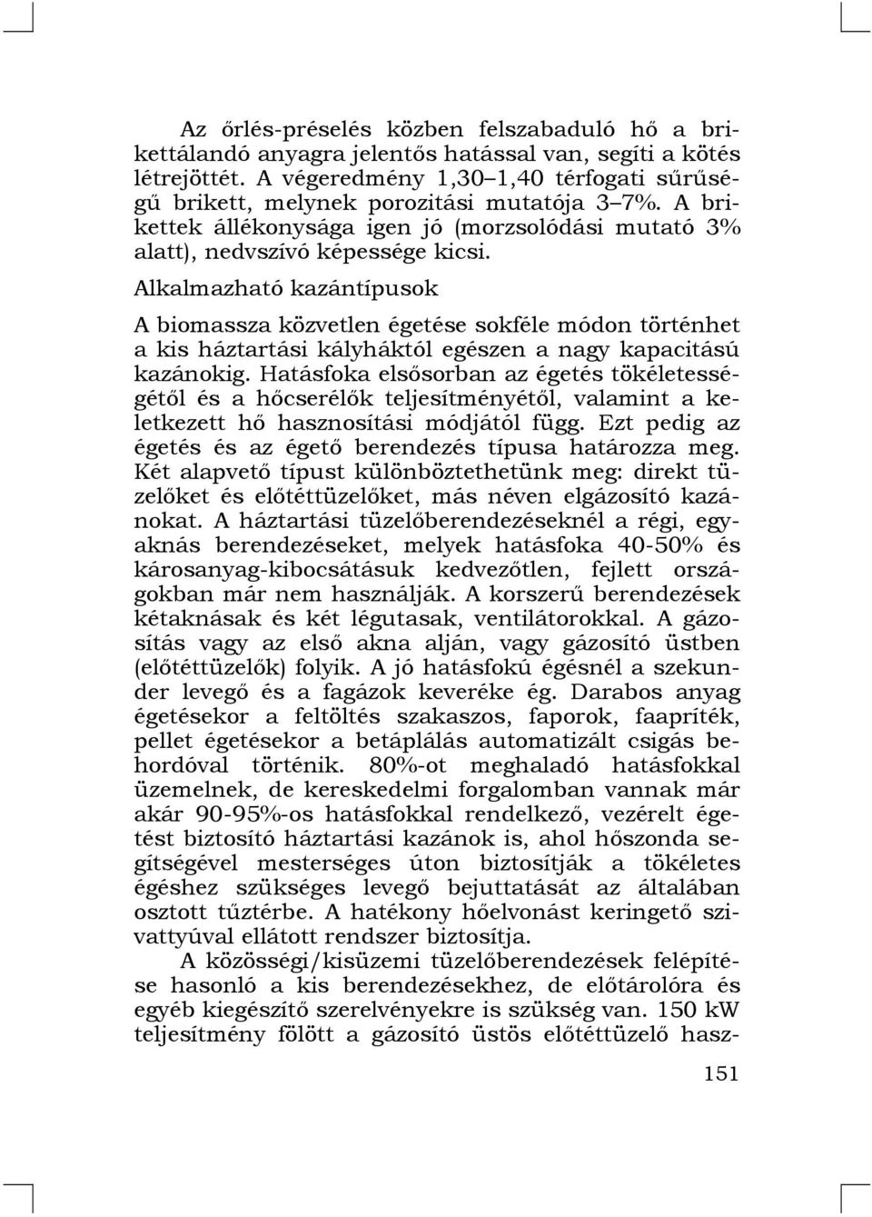 Alkalmazható kazántípusok A biomassza közvetlen égetése sokféle módon történhet a kis háztartási kályháktól egészen a nagy kapacitású kazánokig.