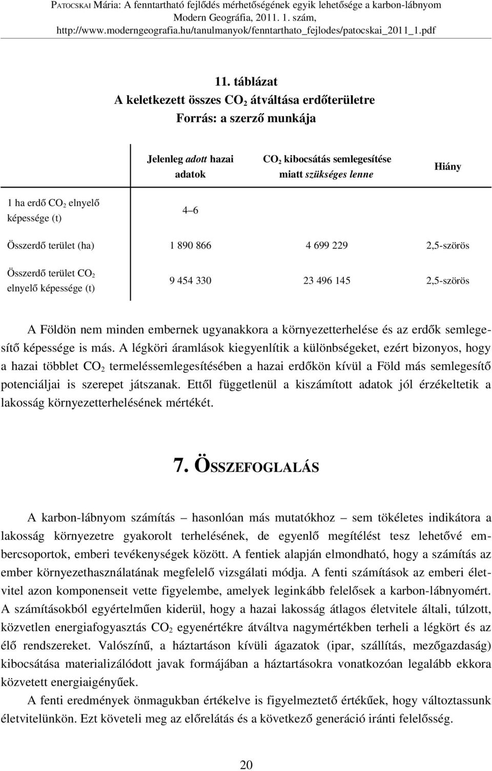 környezetterhelése és az erdők semlegesítő képessége is más.