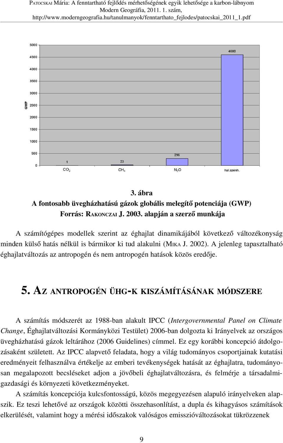 A jelenleg tapasztalható éghajlatváltozás az antropogén és nem antropogén hatások közös eredője. 5.