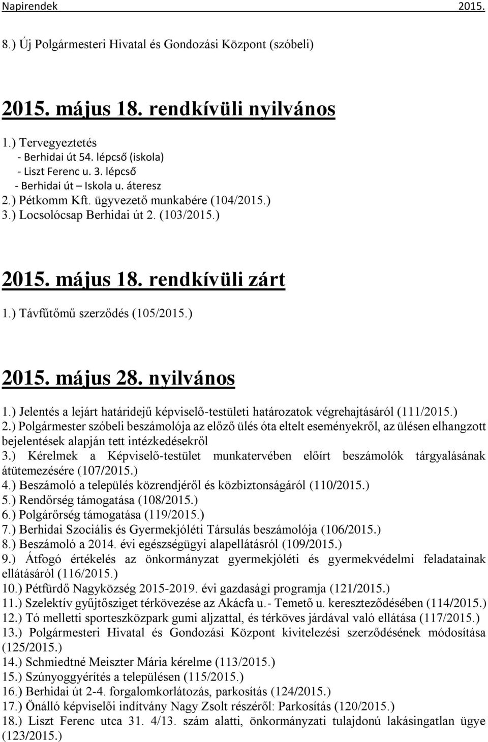 ) 2015. május 28. nyilvános 1.) Jelentés a lejárt határidejű képviselő-testületi határozatok végrehajtásáról (111/2015.) 2.) Polgármester szóbeli beszámolója az előző ülés óta eltelt eseményekről, az ülésen elhangzott bejelentések alapján tett intézkedésekről 3.