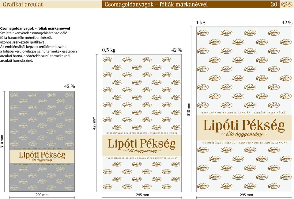 Az emblémából képzett terülőminta színe a fóliába kerülő világos színű termékek esetében arculati barna, a sötétebb színű