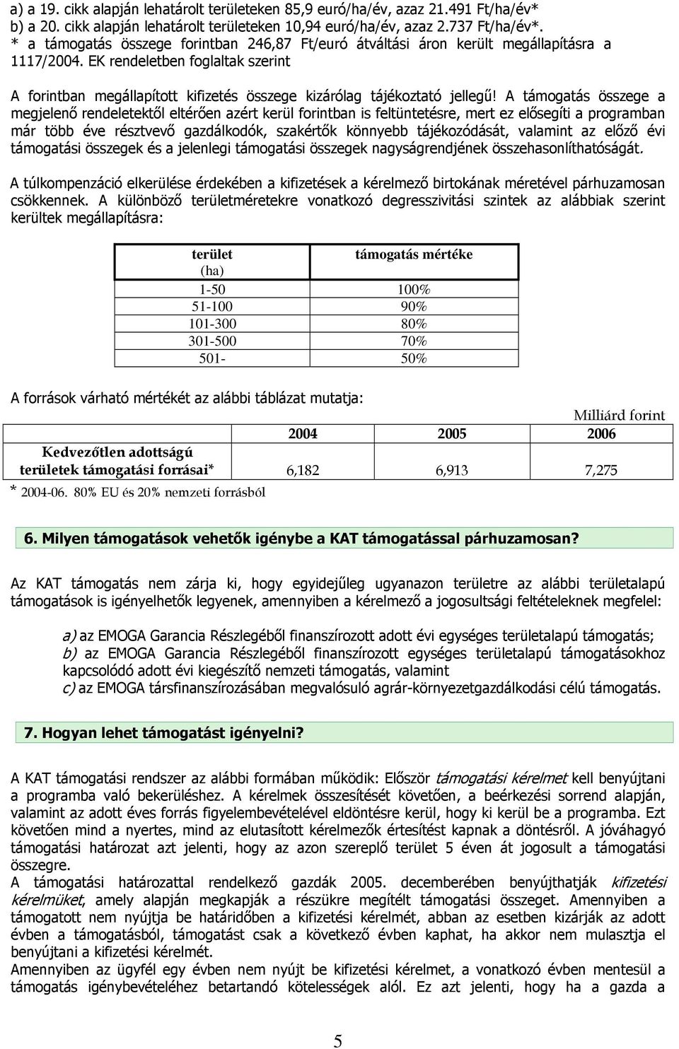 EK rendeletben foglaltak szerint A forintban megállapított kifizetés összege kizárólag tájékoztató jellegű!