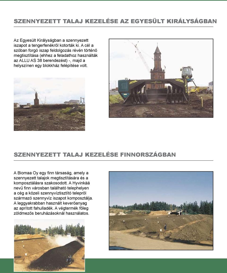 Szennyezett talaj kezelése Finnországban A Biomaa Oy egy finn társaság, amely a szennyezett talajok megtisztítására és a komposztálásra szakosodott.