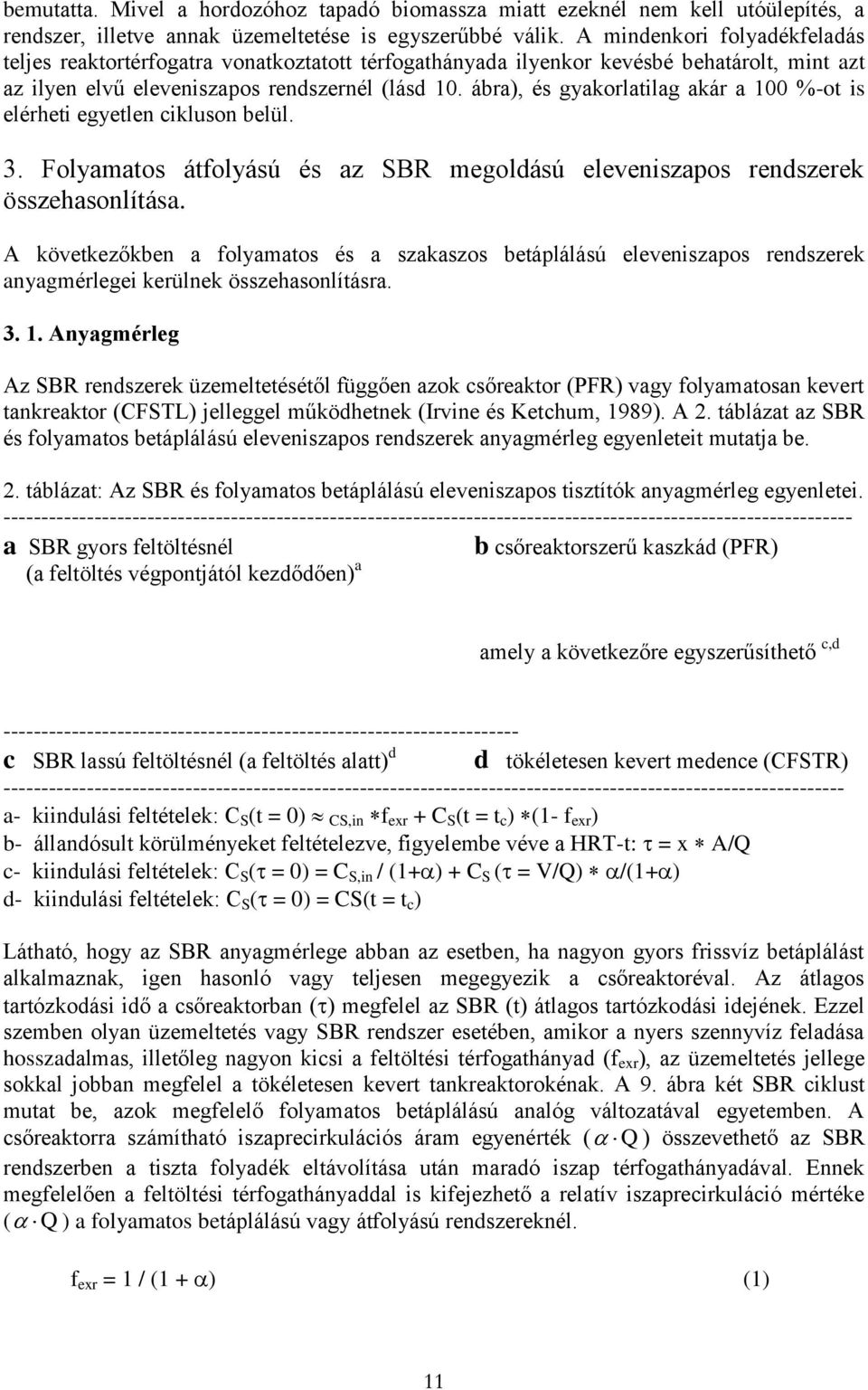 ábra), és gyakorlatilag akár a 100 %-ot is elérheti egyetlen cikluson belül. 3. Folyamatos átfolyású és az SBR megoldású eleveniszapos rendszerek összehasonlítása.