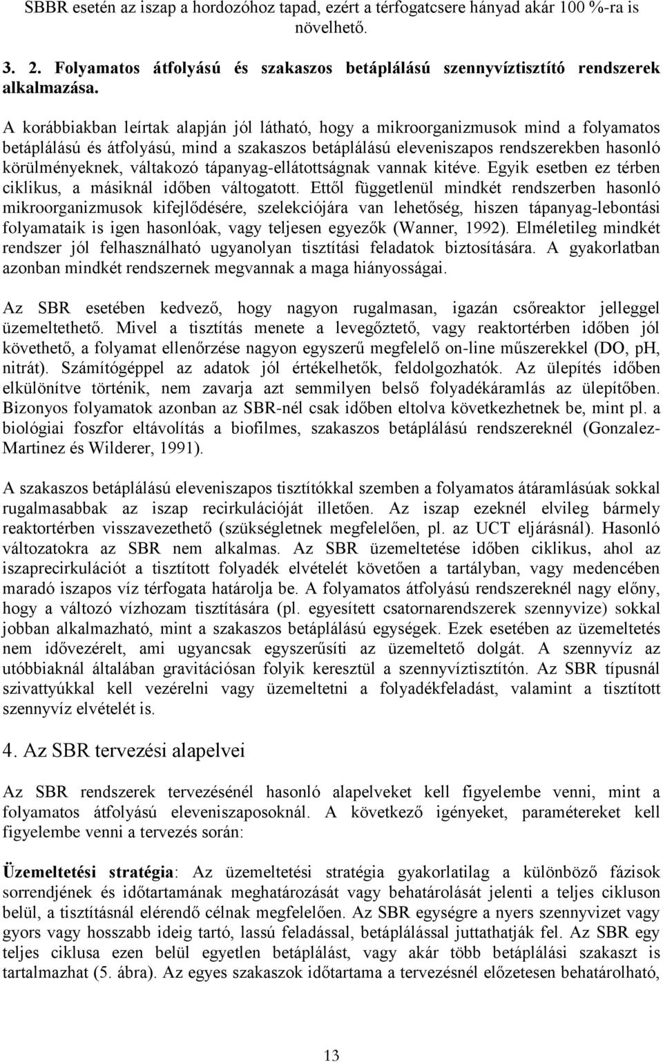 váltakozó tápanyag-ellátottságnak vannak kitéve. Egyik esetben ez térben ciklikus, a másiknál időben váltogatott.