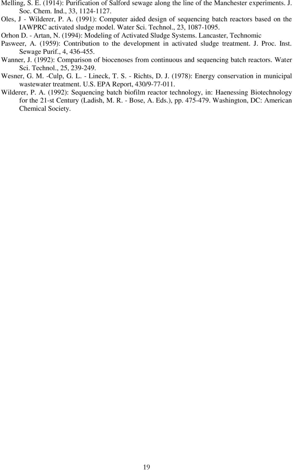 (1994): Modeling of Activated Sludge Systems. Lancaster, Technomic Pasweer, A. (1959): Contribution to the development in activated sludge treatment. J. Proc. Inst. Sewage Purif., 4, 436-455.