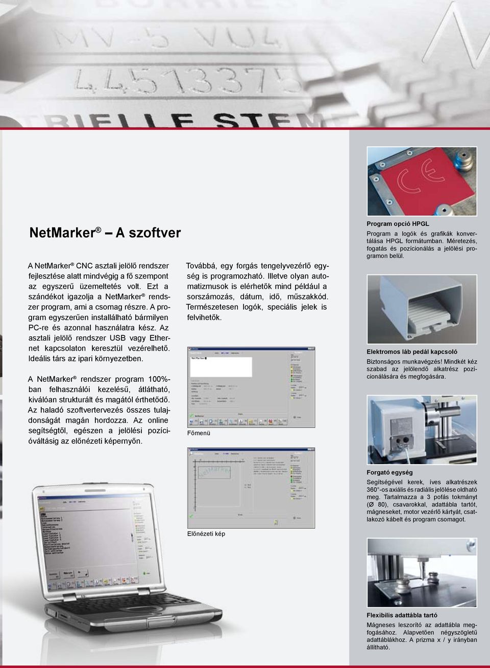 Az asztali jelölő rendszer USB vagy Ethernet kapcsolaton keresztül vezérelhető. Ideális társ az ipari környezetben.