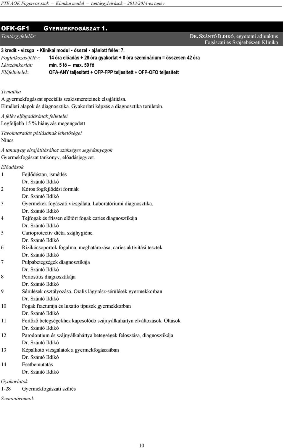 50 fő Előfeltételek: OFA-ANY teljesített + OFP-FPP teljesített + OFP-OFO teljesített DR.