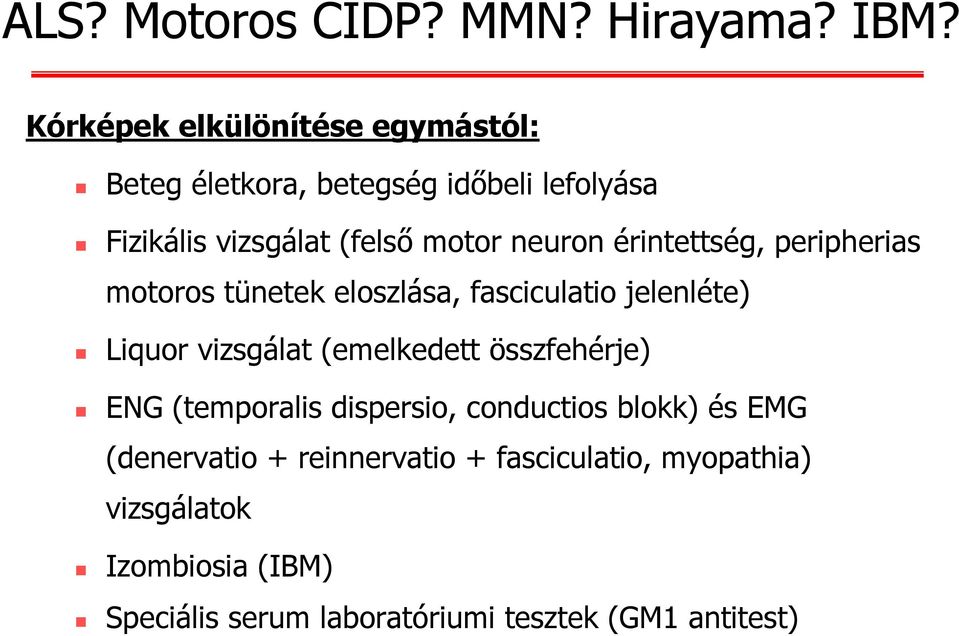 neuron érintettség, peripherias motoros tünetek eloszlása, fasciculatio jelenléte) Liquor vizsgálat (emelkedett