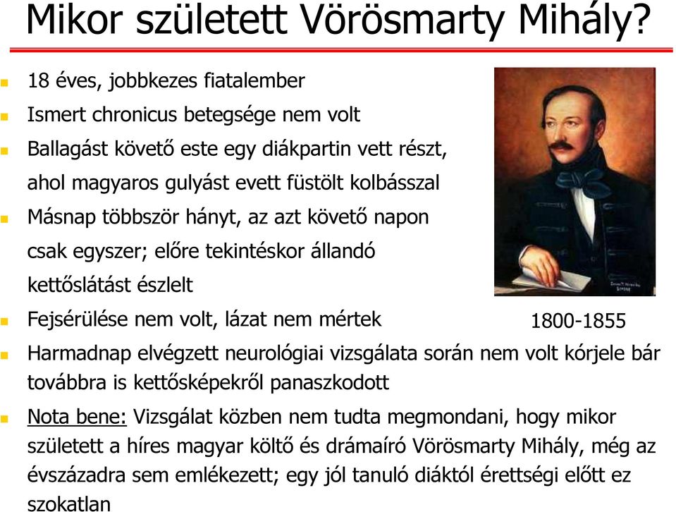 Másnap többször hányt, az azt követő napon csak egyszer; előre tekintéskor állandó kettőslátást észlelt Fejsérülése nem volt, lázat nem mértek 1800-1855 Harmadnap