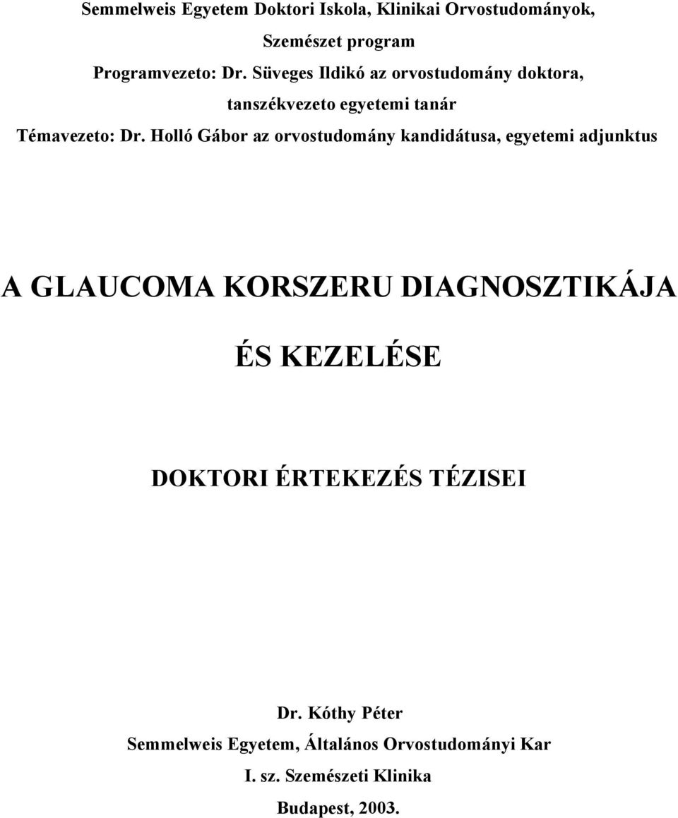 Holló Gábor az orvostudomány kandidátusa, egyetemi adjunktus A GLAUCOMA KORSZERU DIAGNOSZTIKÁJA ÉS