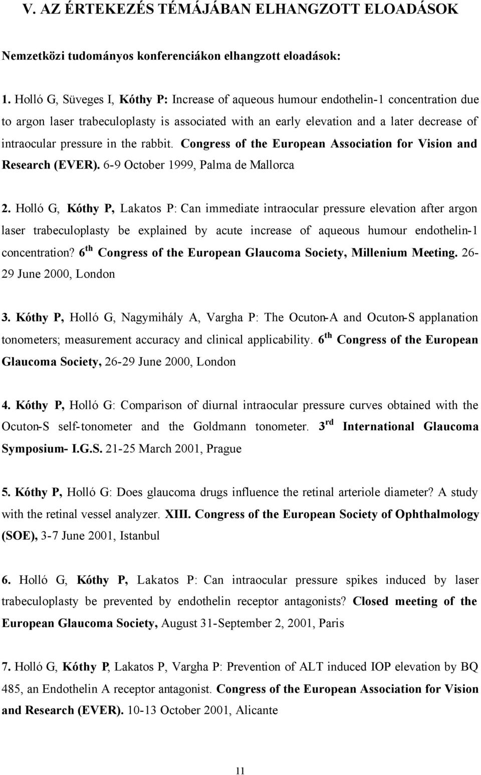 pressure in the rabbit. Congress of the European Association for Vision and Research (EVER). 6-9 October 1999, Palma de Mallorca 2.