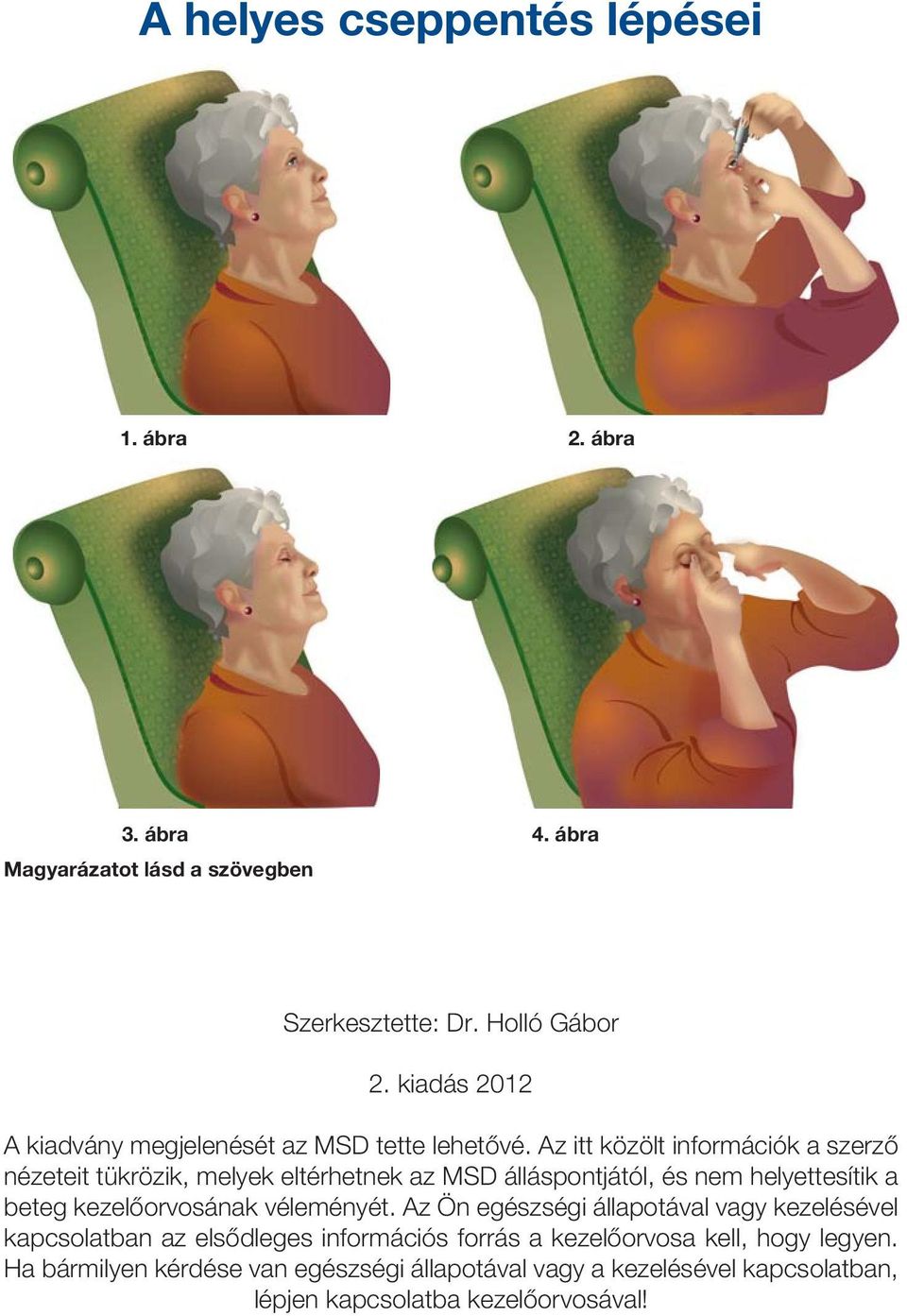 Az itt közölt információk a szerzô nézeteit tükrözik, melyek eltérhetnek az MSD álláspontjától, és nem helyettesítik a beteg kezelôorvosának
