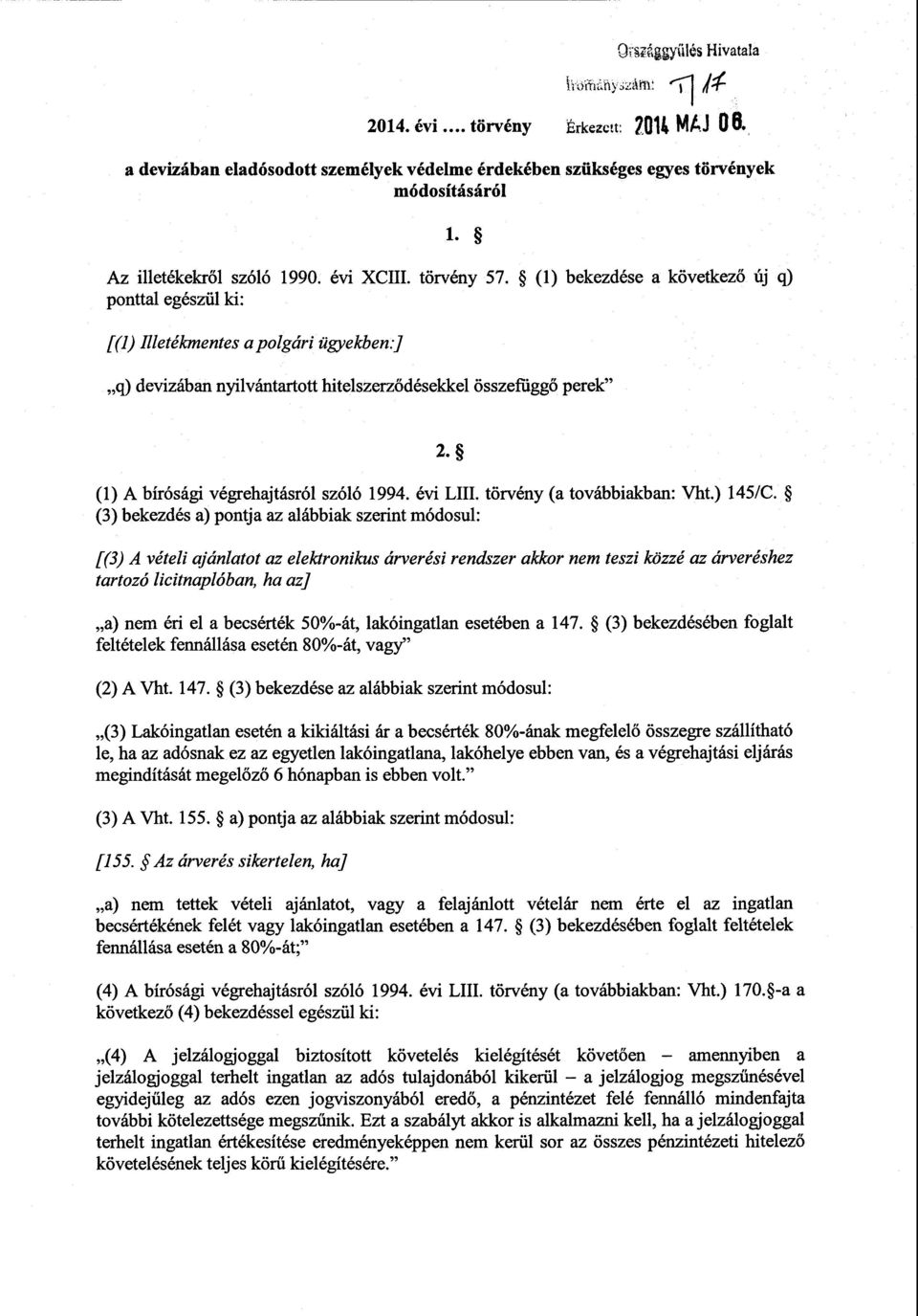 j q) devizában nyilvántarto tt hitelszerződésekkel összefüggő perek 2. (1) А bírósági végrehajtásról szóló 1994. évi LIII. törvény (a továbbiakban : Vht.) 145/C.